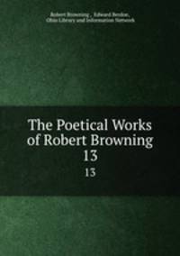 The Poetical Works of Robert Browning. 13