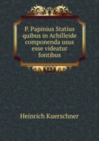 P. Papinius Statius quibus in Achilleide componenda usus esse videatur fontibus