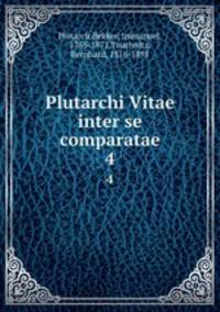 Plutarchi Vitae inter se comparatae. 4