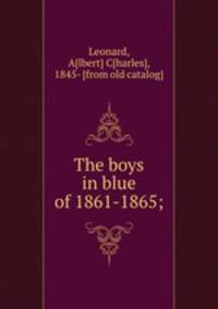 The boys in blue of 1861-1865;