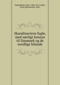 Skandinaviens fugle, med s?rligt hensyn til Danmark og de nordlige bilande