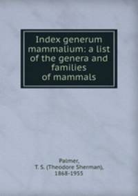Index generum mammalium: a list of the genera and families of mammals