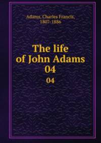 The life of John Adams. 04