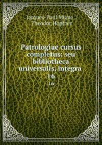 Patrologiae cursus completus: seu bibliotheca universalis, integra .. 16