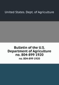 Bulletin of the U.S. Department of Agriculture. no. 804-899 1920