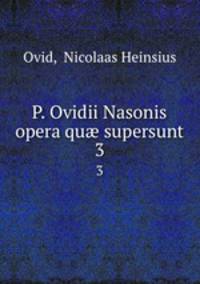 P. Ovidii Nasonis opera qu supersunt. 3