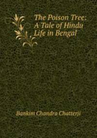 The Poison Tree: A Tale of Hindu Life in Bengal