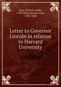 Letter to Governor Lincoln in relation to Harvard University