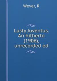 Lusty Juventus. An hitherto (1906), unrecorded ed
