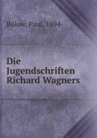 Die Jugendschriften Richard Wagners
