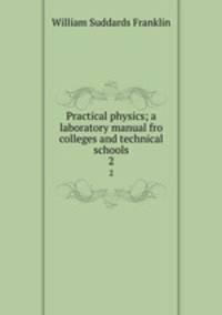 Practical physics; a laboratory manual fro colleges and technical schools. 2