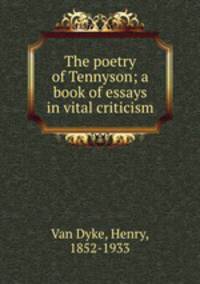 The poetry of Tennyson; a book of essays in vital criticism