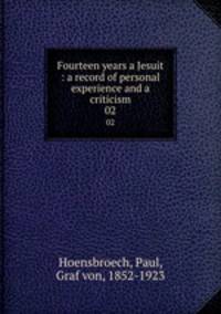 Fourteen years a Jesuit : a record of personal experience and a criticism. 02