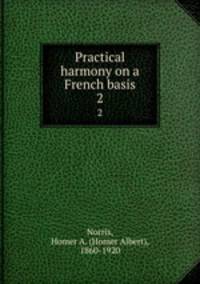 Practical harmony on a French basis. 2