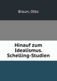 Hinauf zum Idealismus. Schelling-Studien