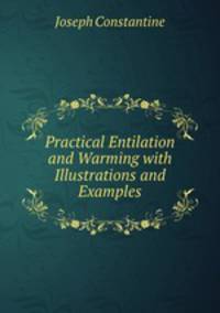 Practical Entilation and Warming with Illustrations and Examples