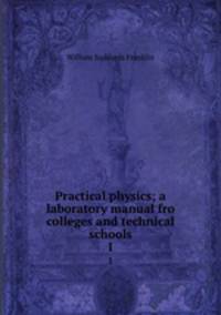 Practical physics; a laboratory manual fro colleges and technical schools. 1