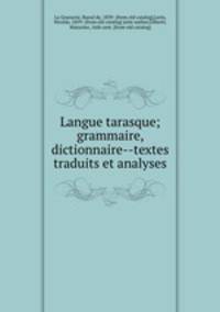 Langue tarasque; grammaire, dictionnaire--textes traduits et analyses