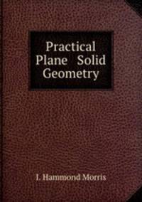 Practical Plane & Solid Geometry