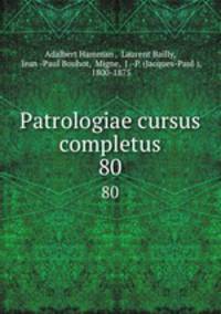 Patrologiae cursus completus. 80