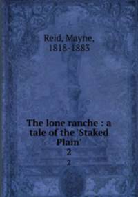 The lone ranche : a tale of the `Staked Plain`. 2