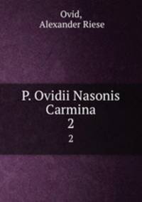 P. Ovidii Nasonis Carmina. 2