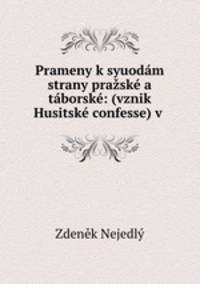 Prameny k syuodam strany prazske a taborske: (vznik Husitske confesse) v .