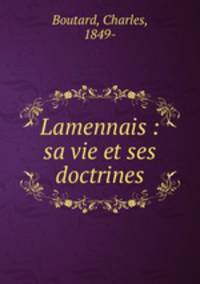 Lamennais : sa vie et ses doctrines