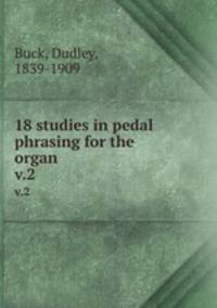 18 studies in pedal phrasing for the organ. v.2