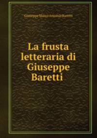 La frusta letteraria di Giuseppe Baretti .