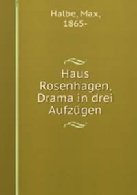 Haus Rosenhagen, Drama in drei Aufzgen