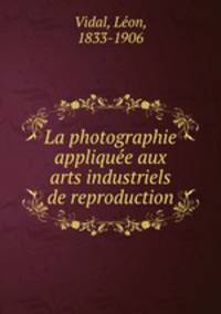 La photographie applique?e aux arts industriels de reproduction