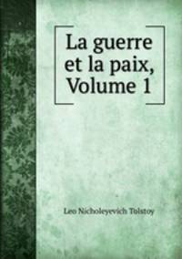 La guerre et la paix, Volume 1