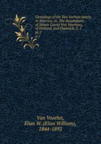 Genealogy of the Van Vorhees family in America; or, The descendants of Steven Coerte Van Voorhees, of Holland, and Flatlands, L. I.. pt.2
