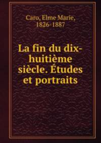La fin du dix-huitieme siecle. Etudes et portraits