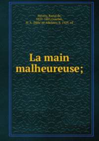 La main malheureuse;