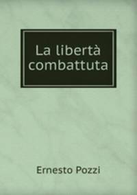 La liberta combattuta