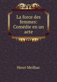 La force des femmes: Comedie en un acte