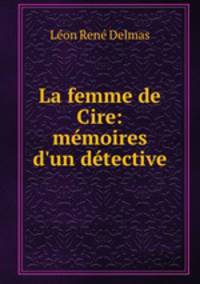 La femme de Cire: memoires d