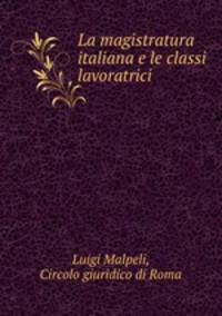 La magistratura italiana e le classi lavoratrici .