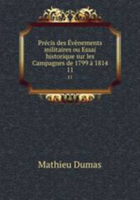 Precis des Evenements militaires ou Essai historique sur les Campagnes de 1799 a 1814