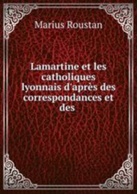 Lamartine et les catholiques lyonnais d