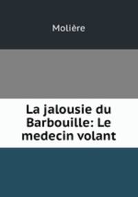 La jalousie du Barbouille: Le medecin volant