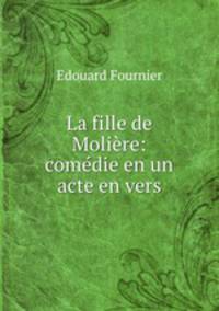 La fille de Moliere: comedie en un acte en vers