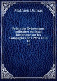 Precis des Evenements militaires ou Essai historique sur les Campagnes de 1799 a 1814