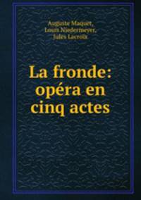 La fronde: opera en cinq actes