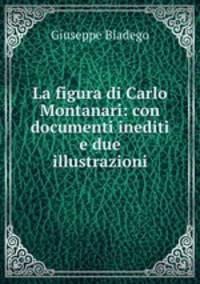 La figura di Carlo Montanari: con documenti inediti e due illustrazioni