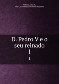 D. Pedro V e o seu reinado. 1