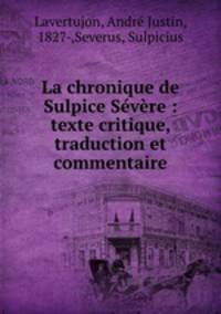 La chronique de Sulpice Severe : texte critique, traduction et commentaire
