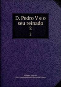 D. Pedro V e o seu reinado. 2